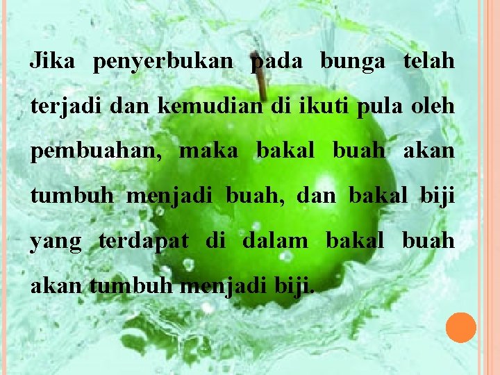 Jika penyerbukan pada bunga telah terjadi dan kemudian di ikuti pula oleh pembuahan, maka