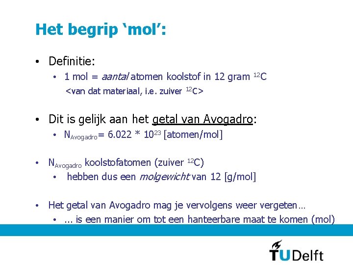 Het begrip ‘mol’: • Definitie: • 1 mol = aantal atomen koolstof in 12