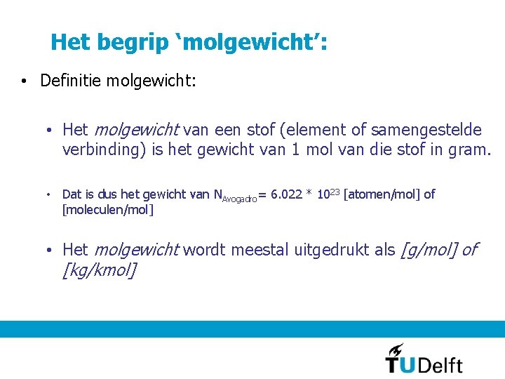 Het begrip ‘molgewicht’: • Definitie molgewicht: • Het molgewicht van een stof (element of