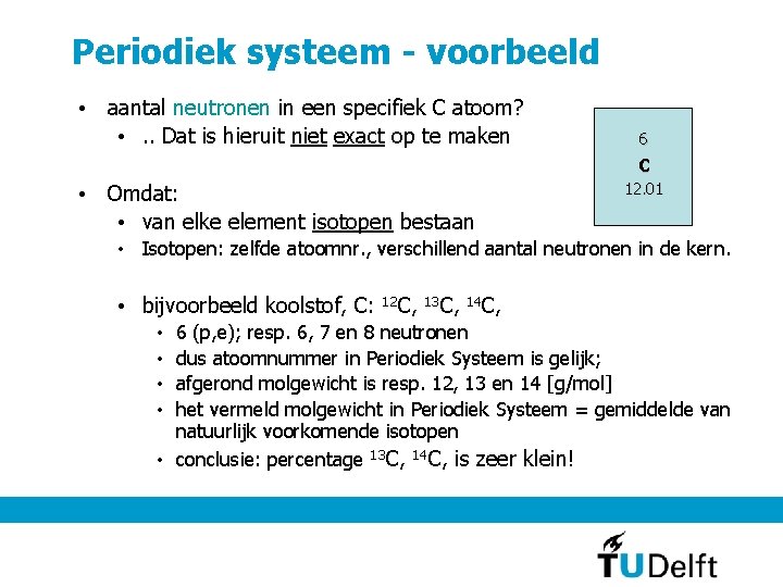 Periodiek systeem - voorbeeld • aantal neutronen in een specifiek C atoom? • .