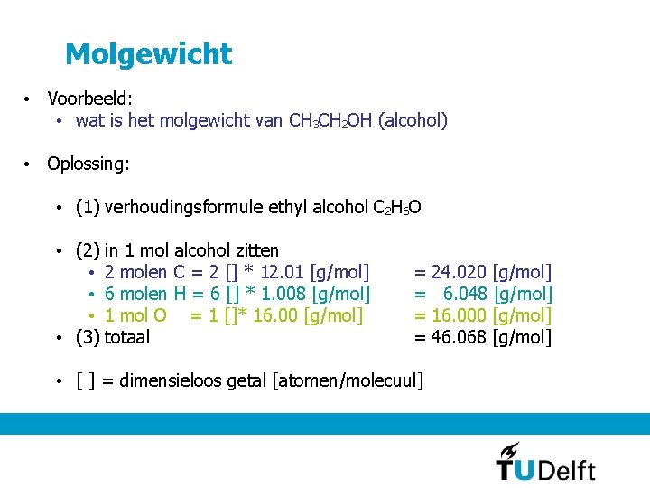 Molgewicht • Voorbeeld: • wat is het molgewicht van CH 3 CH 2 OH