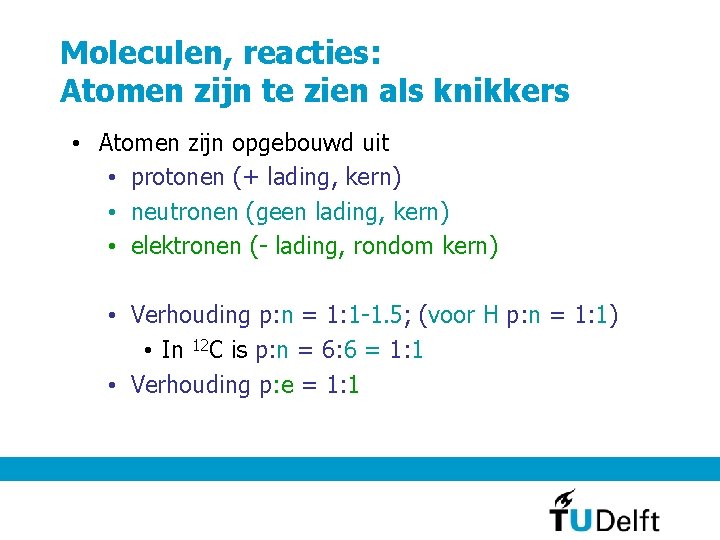 Moleculen, reacties: Atomen zijn te zien als knikkers • Atomen zijn opgebouwd uit •