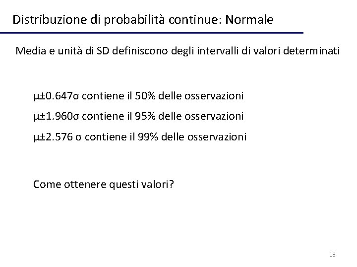 Distribuzione di probabilità continue: Normale Media e unità di SD definiscono degli intervalli di