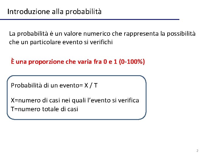 Introduzione alla probabilità La probabilità è un valore numerico che rappresenta la possibilità che