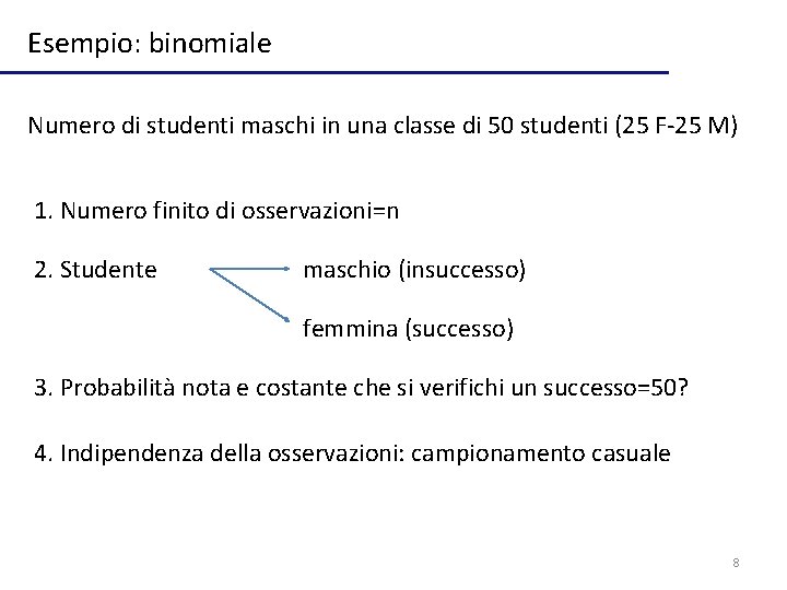 Esempio: binomiale Numero di studenti maschi in una classe di 50 studenti (25 F-25