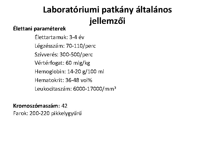 Laboratóriumi patkány általános jellemzői Élettani paraméterek Élettartamuk: 3 -4 év Légzésszám: 70 -110/perc Szívverés: