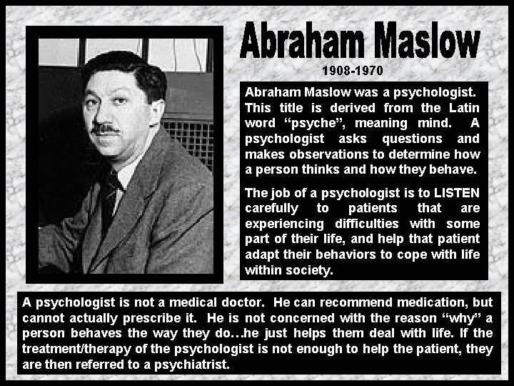 1908 -1970 Abraham Maslow was a psychologist. This title is derived from the Latin