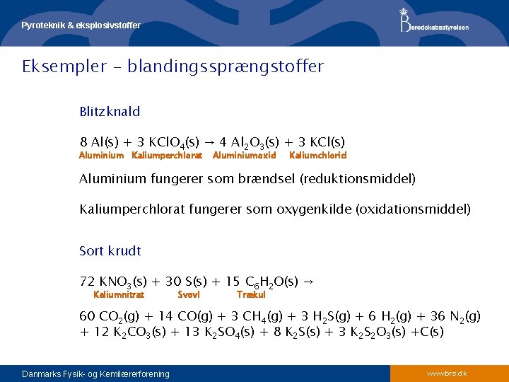 Pyroteknik & eksplosivstoffer Eksempler - blandingssprængstoffer Blitzknald 8 Al(s) + 3 KCl. O 4(s)