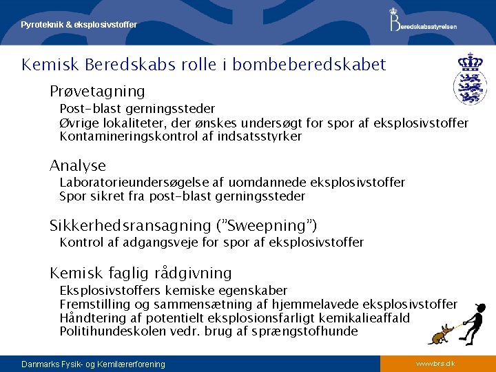 Pyroteknik & eksplosivstoffer Kemisk Beredskabs rolle i bombeberedskabet Prøvetagning Post-blast gerningssteder Øvrige lokaliteter, der