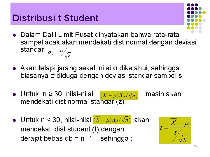 Distribusi t Student l Dalam Dalil Limit Pusat dinyatakan bahwa rata-rata sampel acak akan