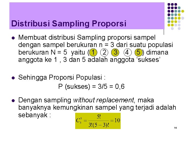 Distribusi Sampling Proporsi l Membuat distribusi Sampling proporsi sampel dengan sampel berukuran n =