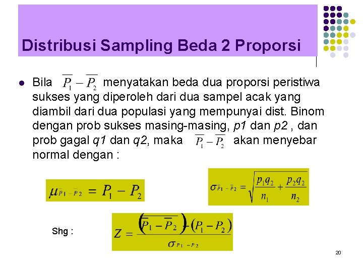 Distribusi Sampling Beda 2 Proporsi l Bila menyatakan beda dua proporsi peristiwa sukses yang