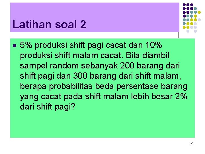 Latihan soal 2 l 5% produksi shift pagi cacat dan 10% produksi shift malam