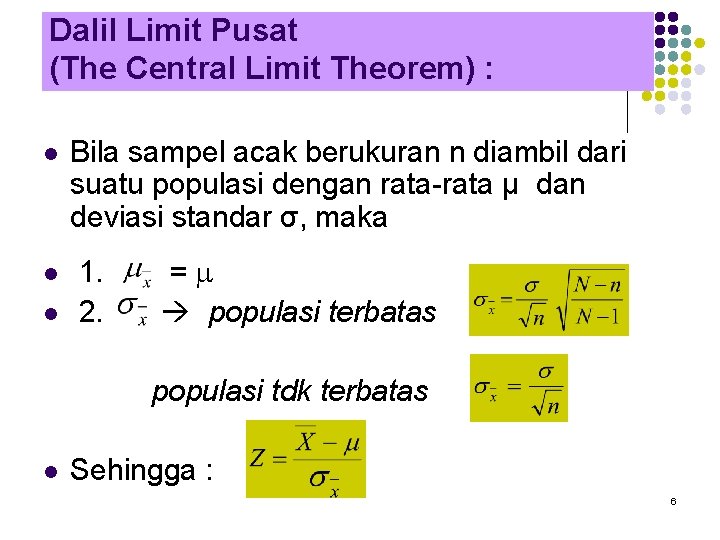 Dalil Limit Pusat (The Central Limit Theorem) : l l l Bila sampel acak