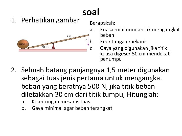 1. Perhatikan gambar soal Berapakah: a. Kuasa minimum untuk mengangkat beban b. Keuntungan mekanis