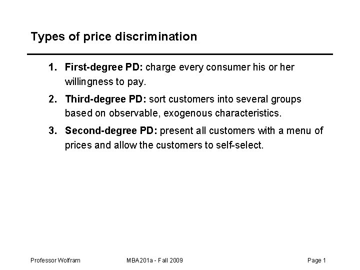Types of price discrimination 1. First-degree PD: charge every consumer his or her willingness