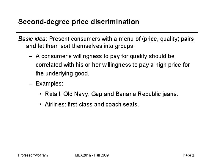 Second-degree price discrimination Basic idea: Present consumers with a menu of (price, quality) pairs