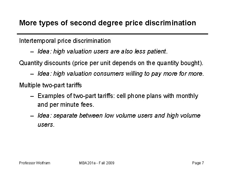 More types of second degree price discrimination Intertemporal price discrimination – Idea: high valuation