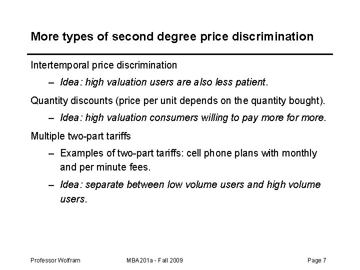 More types of second degree price discrimination Intertemporal price discrimination – Idea: high valuation More types of second degree price discrimination Intertemporal price discrimination – Idea: high valuation