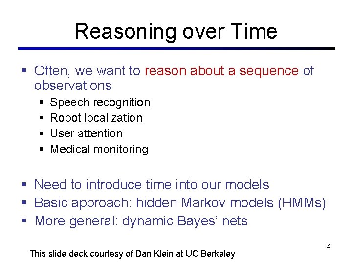 Reasoning over Time Often, we want to reason about a sequence of observations Speech