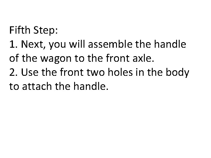Fifth Step: 1. Next, you will assemble the handle of the wagon to the