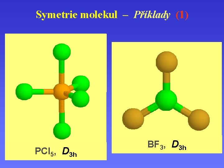 Symetrie molekul – Příklady (1) D h C v PCl 5, D 3 h