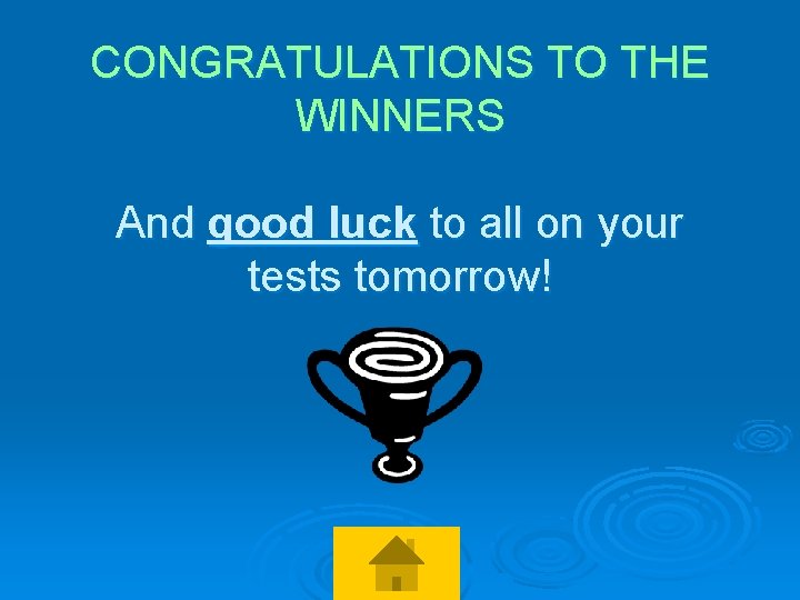 CONGRATULATIONS TO THE WINNERS And good luck to all on your tests tomorrow! 