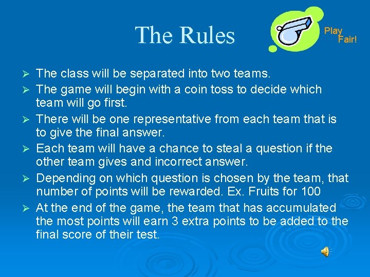 The Rules Ø Ø Ø Play Fair! The class will be separated into two