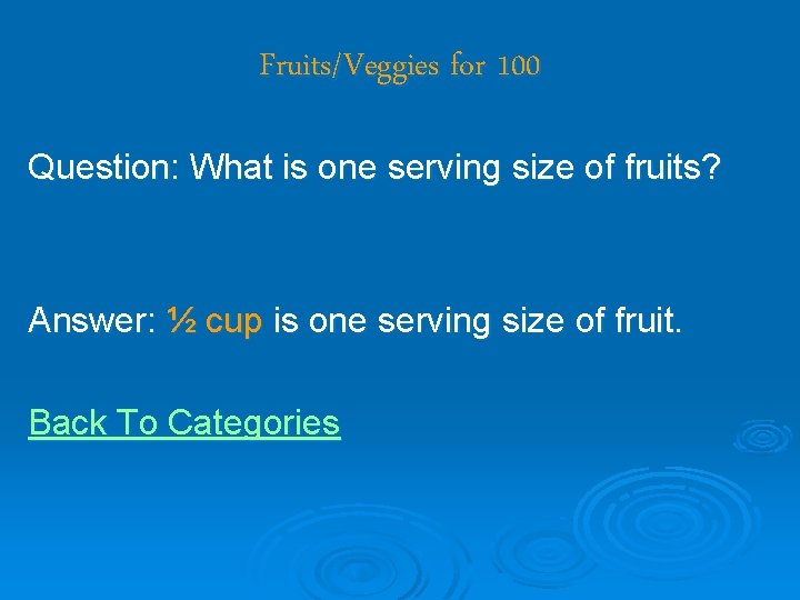 Fruits/Veggies for 100 Question: What is one serving size of fruits? Answer: ½ cup