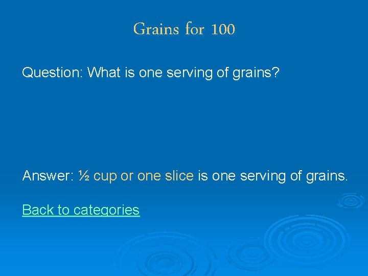 Grains for 100 Question: What is one serving of grains? Answer: ½ cup or