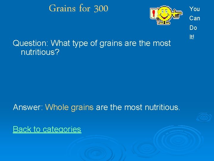 Grains for 300 You Can Do Question: What type of grains are the most