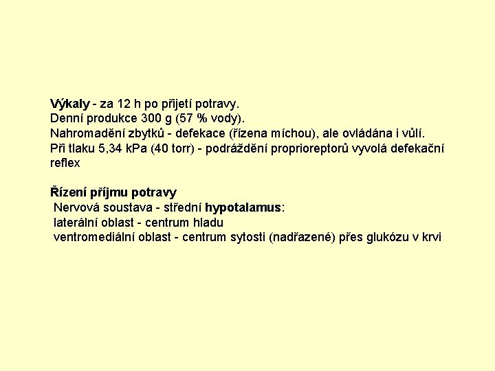 Výkaly - za 12 h po přijetí potravy. Denní produkce 300 g (57 %