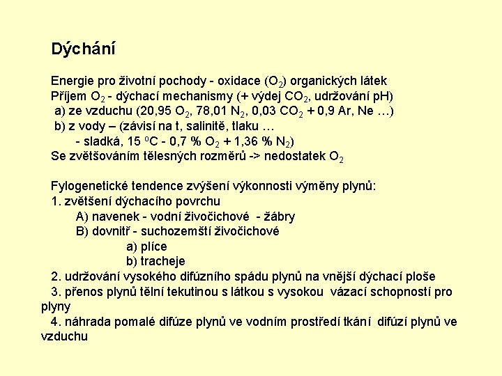 Dýchání Energie pro životní pochody - oxidace (O 2) organických látek Příjem O 2