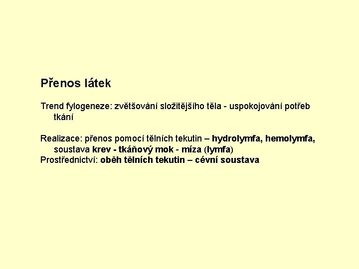 Přenos látek Trend fylogeneze: zvětšování složitějšího těla - uspokojování potřeb tkání Realizace: přenos pomocí