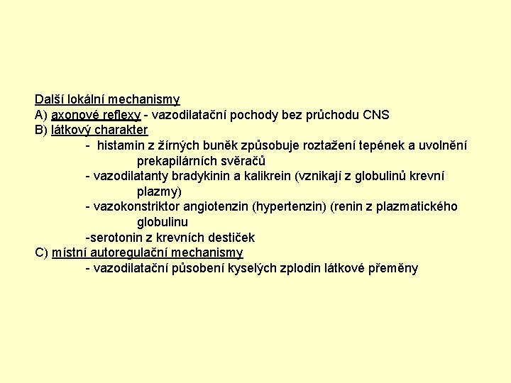 Další lokální mechanismy A) axonové reflexy - vazodilatační pochody bez průchodu CNS B) látkový