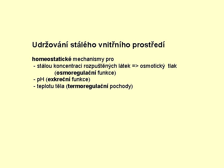 Udržování stálého vnitřního prostředí homeostatické mechanismy pro - stálou koncentraci rozpuštěných látek => osmotický