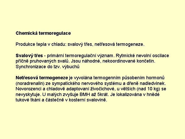 Chemická termoregulace Produkce tepla v chladu: svalový třes, netřesová termogeneze. Svalový třes - primární