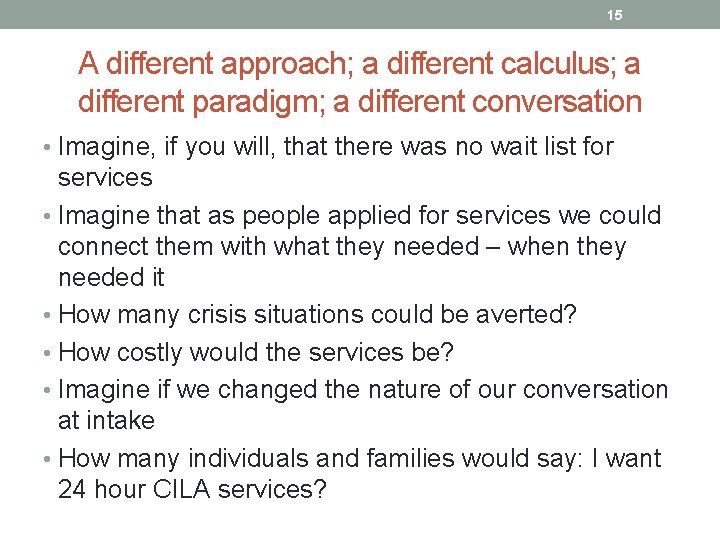 15 A different approach; a different calculus; a different paradigm; a different conversation •