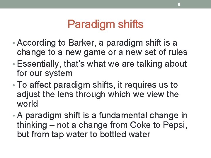 6 Paradigm shifts • According to Barker, a paradigm shift is a change to