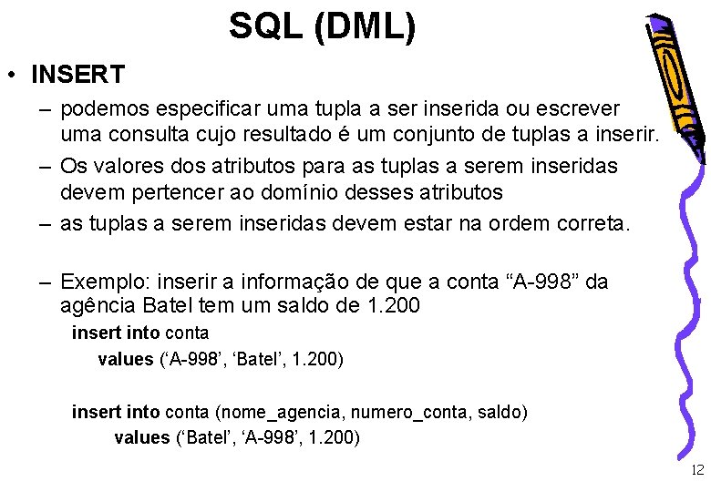 SQL (DML) • INSERT – podemos especificar uma tupla a ser inserida ou escrever