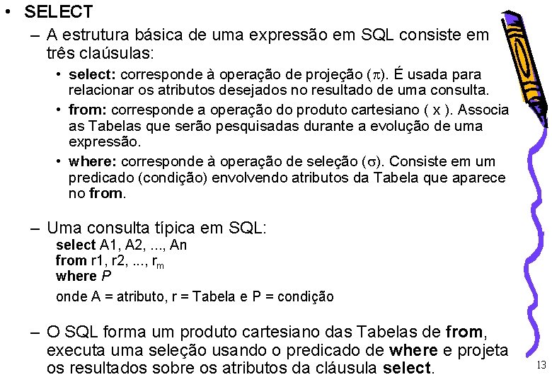  • SELECT – A estrutura básica de uma expressão em SQL consiste em