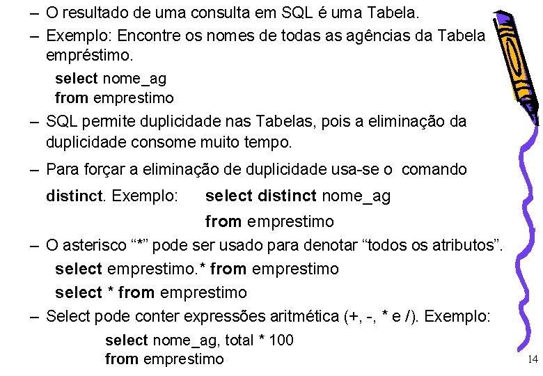 – O resultado de uma consulta em SQL é uma Tabela. – Exemplo: Encontre