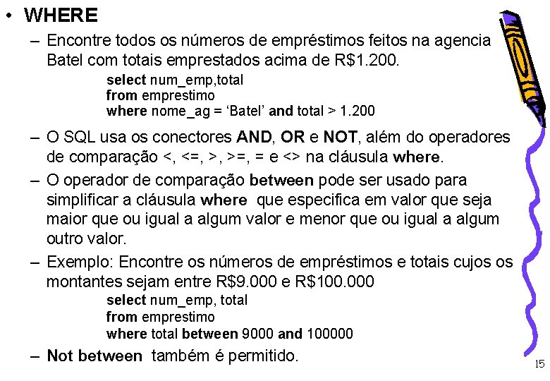  • WHERE – Encontre todos os números de empréstimos feitos na agencia Batel