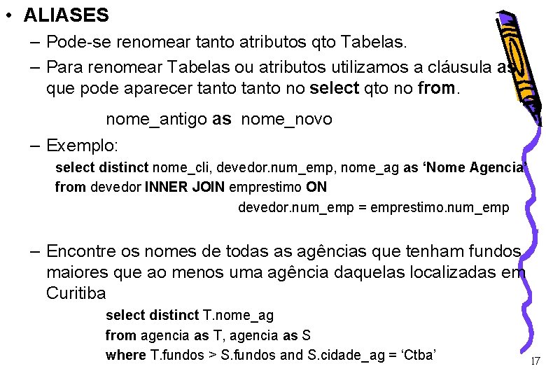  • ALIASES – Pode-se renomear tanto atributos qto Tabelas. – Para renomear Tabelas