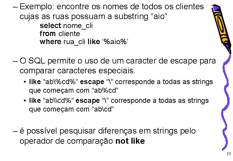 – Exemplo: encontre os nomes de todos os clientes cujas as ruas possuam a