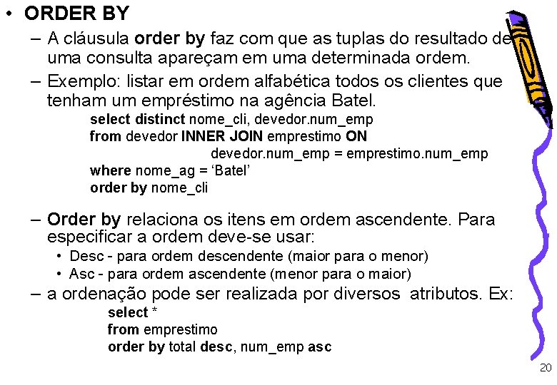  • ORDER BY – A cláusula order by faz com que as tuplas