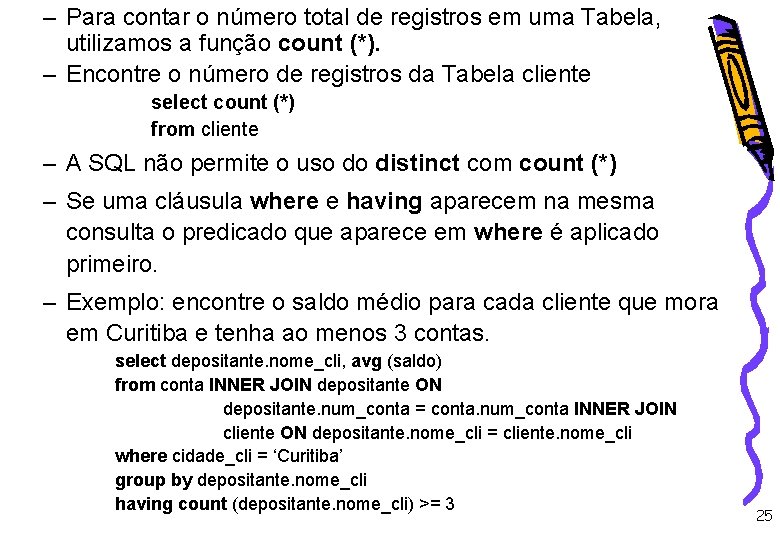 – Para contar o número total de registros em uma Tabela, utilizamos a função