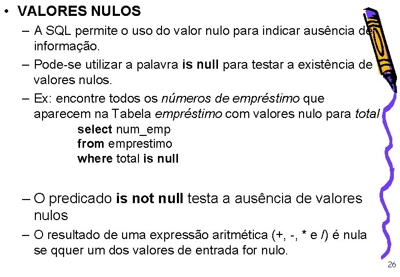  • VALORES NULOS – A SQL permite o uso do valor nulo para