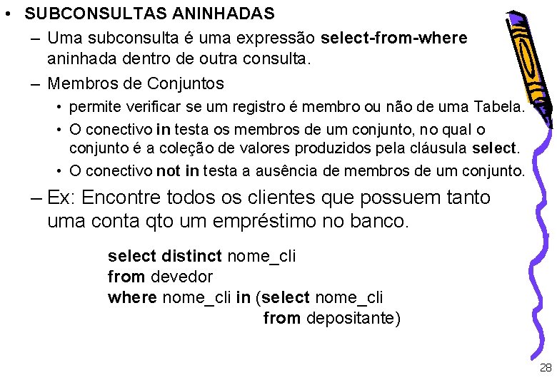  • SUBCONSULTAS ANINHADAS – Uma subconsulta é uma expressão select-from-where aninhada dentro de