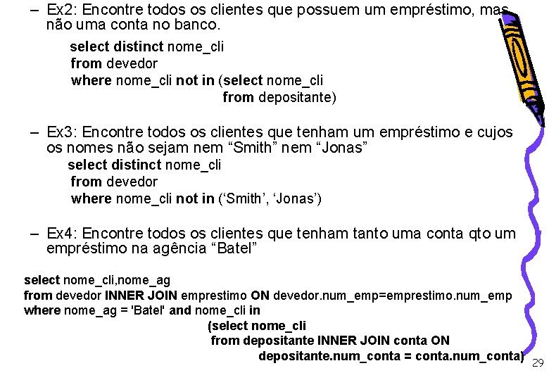 – Ex 2: Encontre todos os clientes que possuem um empréstimo, mas não uma